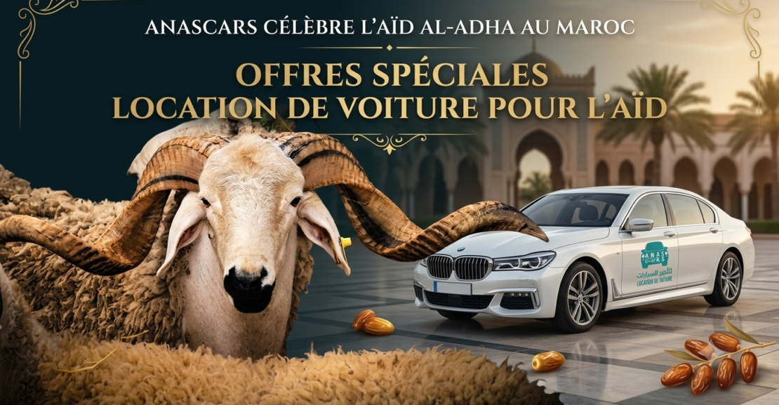 Location de Voiture au Maroc pour l’Aïd al-Adha : 5 Conseils pour Réussir votre Voyage | Anas Cars